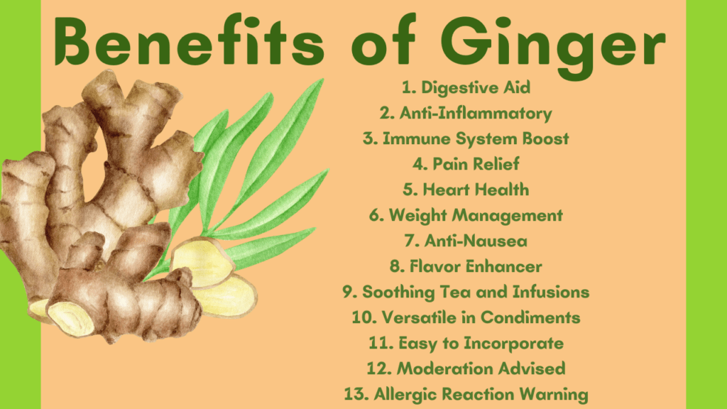 "The health benefits of ginger include aiding digestion, reducing inflammation, boosting the immune system, alleviating pain, and supporting heart health."